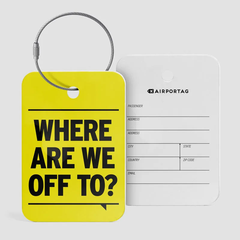 Where Are We Off To? - Luggage Tag