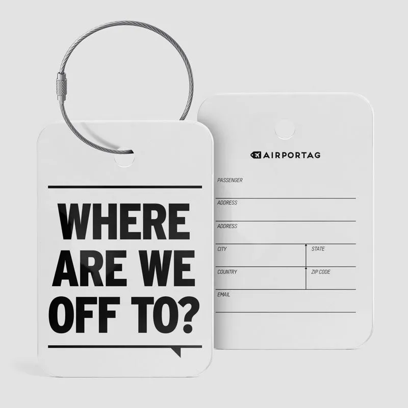 Where Are We Off To? - Luggage Tag